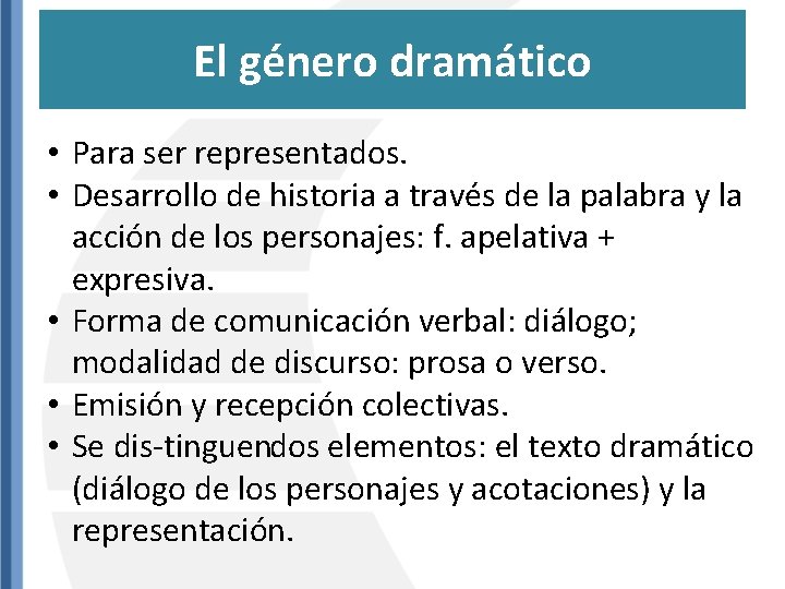 El género dramático • Para ser representados. • Desarrollo de historia a través de