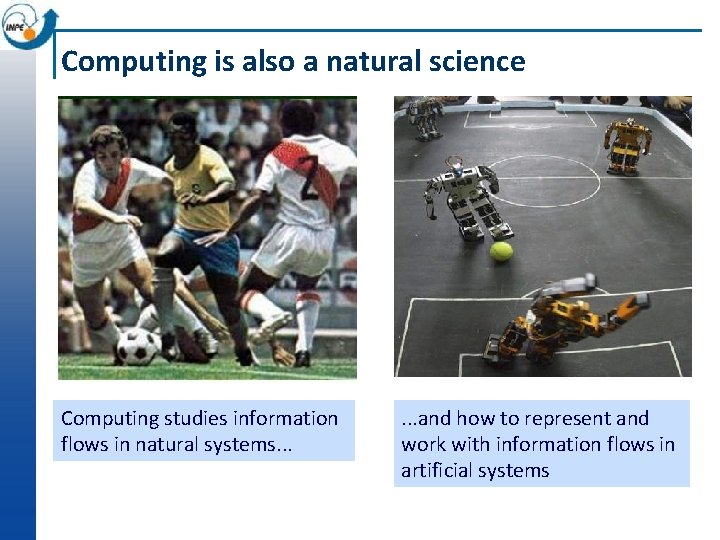 Computing is also a natural science Computing studies information flows in natural systems. .