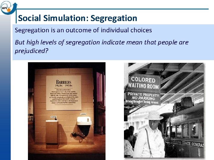 Social Simulation: Segregation is an outcome of individual choices But high levels of segregation