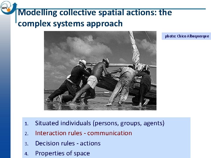 Modelling collective spatial actions: the complex systems approach photo: Chico Albuquerque 1. 2. 3.