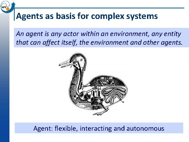 Agents as basis for complex systems An agent is any actor within an environment,