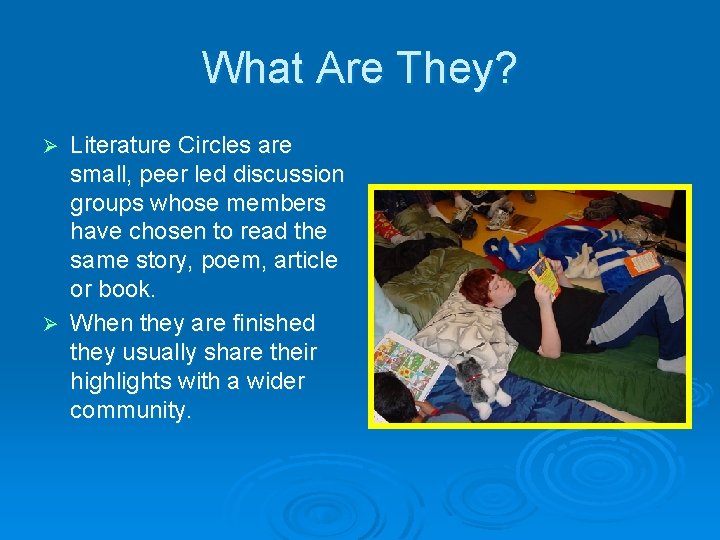 What Are They? Literature Circles are small, peer led discussion groups whose members have