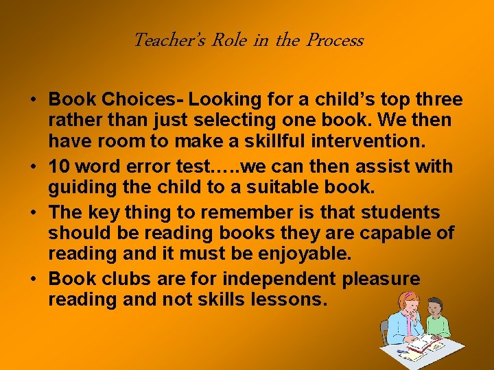 Teacher’s Role in the Process • Book Choices- Looking for a child’s top three