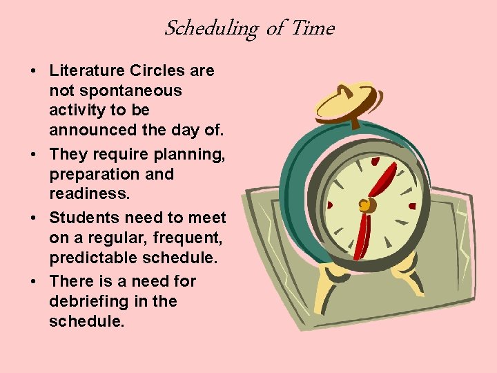 Scheduling of Time • Literature Circles are not spontaneous activity to be announced the