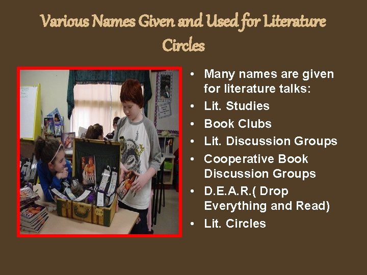 Various Names Given and Used for Literature Circles • Many names are given for