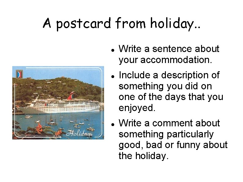 A postcard from holiday. . Write a sentence about your accommodation. Include a description