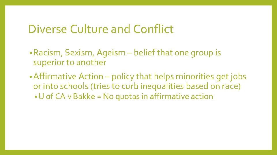 Diverse Culture and Conflict • Racism, Sexism, Ageism – belief that one group is