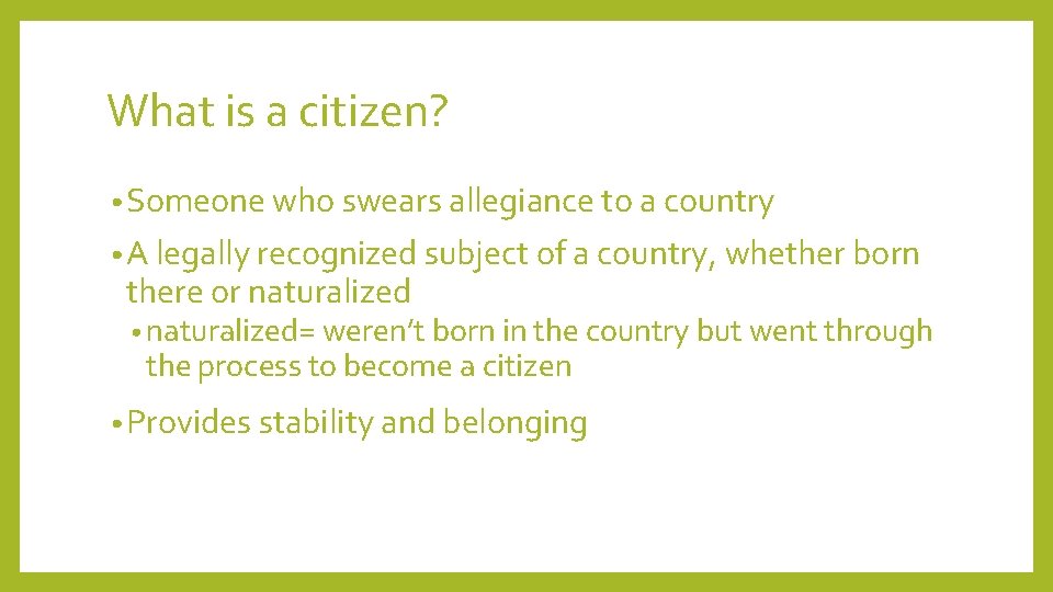 What is a citizen? • Someone who swears allegiance to a country • A