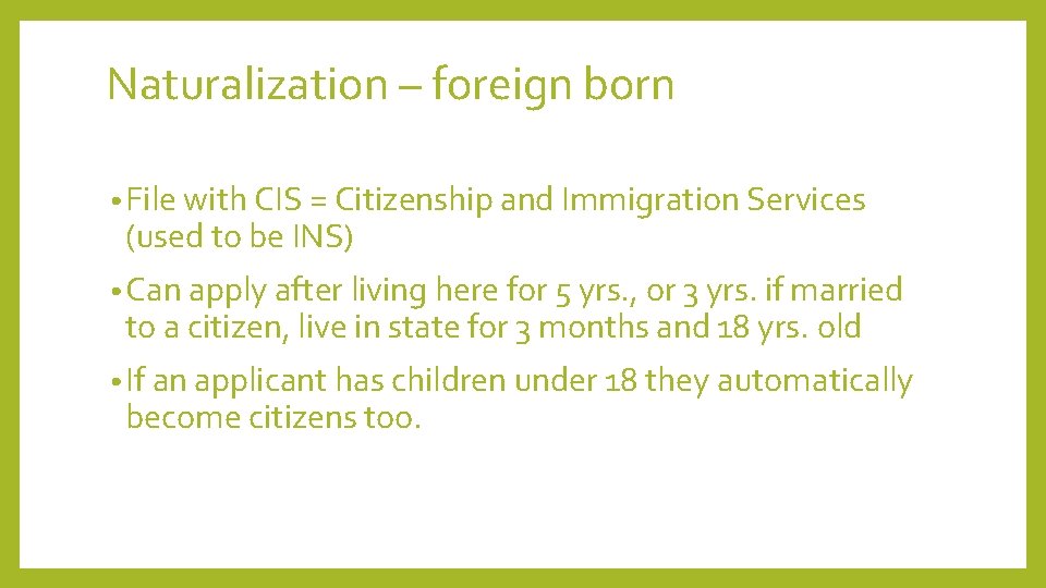 Naturalization – foreign born • File with CIS = Citizenship and Immigration Services (used