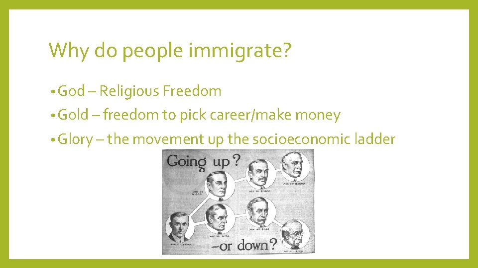 Why do people immigrate? • God – Religious Freedom • Gold – freedom to