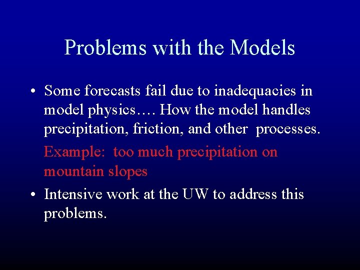 Problems with the Models • Some forecasts fail due to inadequacies in model physics…. Problems with the Models • Some forecasts fail due to inadequacies in model physics….