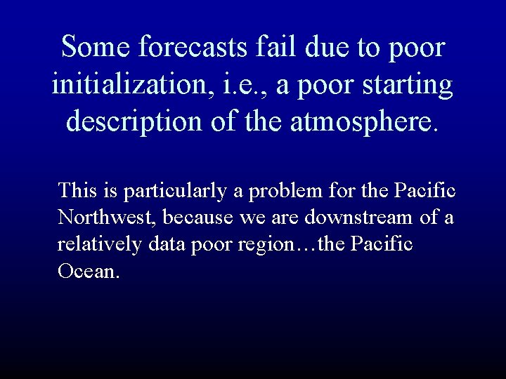 Some forecasts fail due to poor initialization, i. e. , a poor starting description Some forecasts fail due to poor initialization, i. e. , a poor starting description