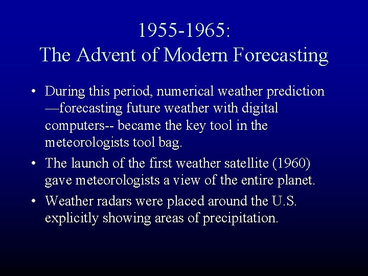 1955 -1965: The Advent of Modern Forecasting • During this period, numerical weather prediction 1955 -1965: The Advent of Modern Forecasting • During this period, numerical weather prediction