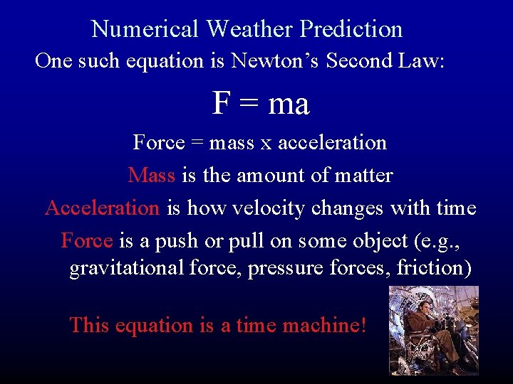 Numerical Weather Prediction One such equation is Newton’s Second Law: F = ma Force Numerical Weather Prediction One such equation is Newton’s Second Law: F = ma Force