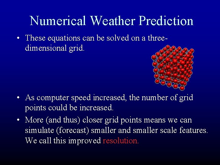 Numerical Weather Prediction • These equations can be solved on a threedimensional grid. • Numerical Weather Prediction • These equations can be solved on a threedimensional grid. •