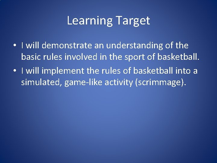 Learning Target • I will demonstrate an understanding of the basic rules involved in