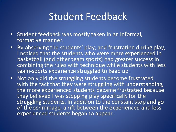 Student Feedback • Student feedback was mostly taken in an informal, formative manner. •