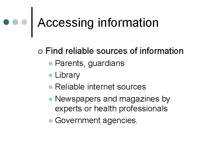 Accessing information ¢ Find reliable sources of information Parents, guardians l Library l Reliable