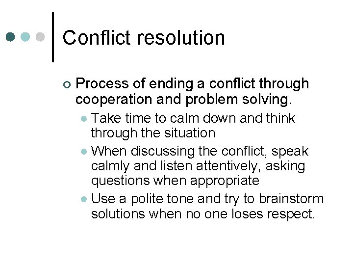 Conflict resolution ¢ Process of ending a conflict through cooperation and problem solving. Take