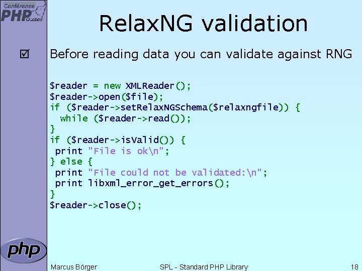 Relax. NG validation þ Before reading data you can validate against RNG $reader =