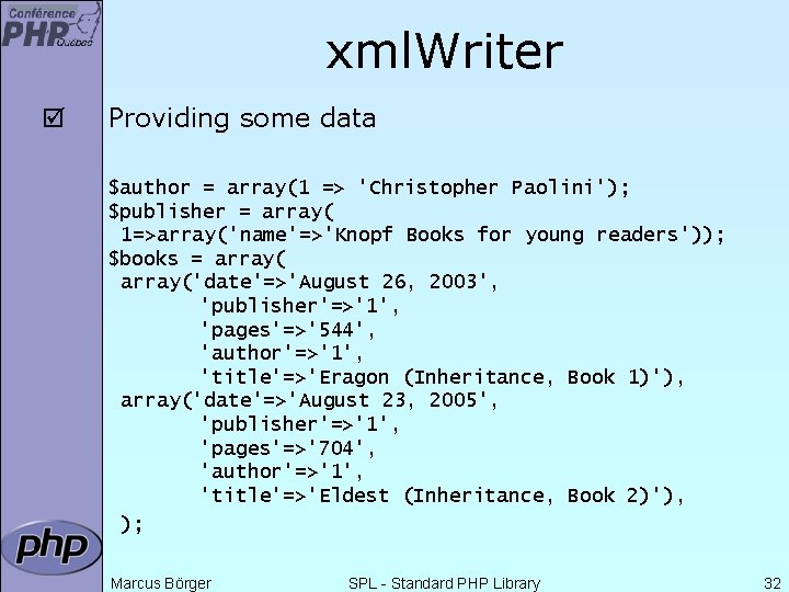 xml. Writer þ Providing some data $author = array(1 => 'Christopher Paolini'); $publisher =
