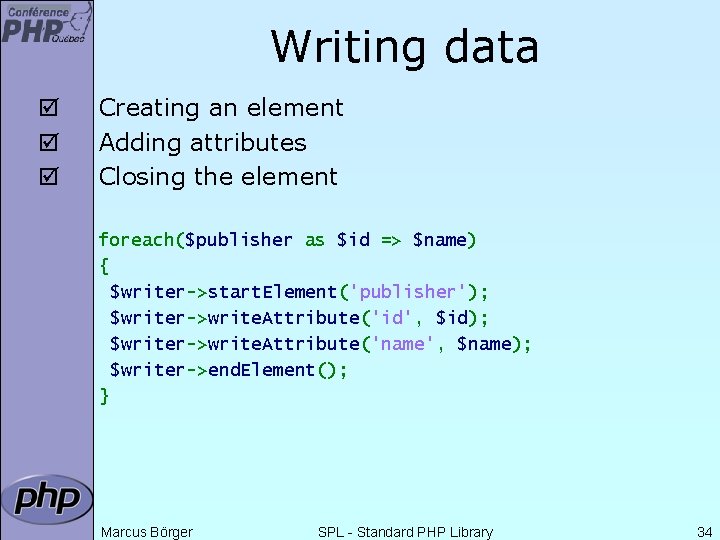 Writing data þ þ þ Creating an element Adding attributes Closing the element foreach($publisher