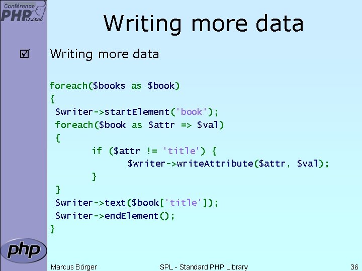 Writing more data þ Writing more data foreach($books as $book) { $writer->start. Element('book'); foreach($book