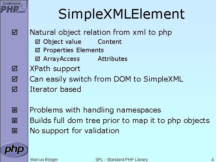 Simple. XMLElement þ Natural object relation from xml to php þ Object value Content