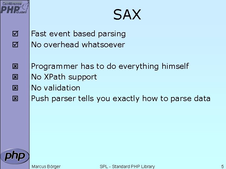 SAX þ þ Fast event based parsing No overhead whatsoever ý ý Programmer has