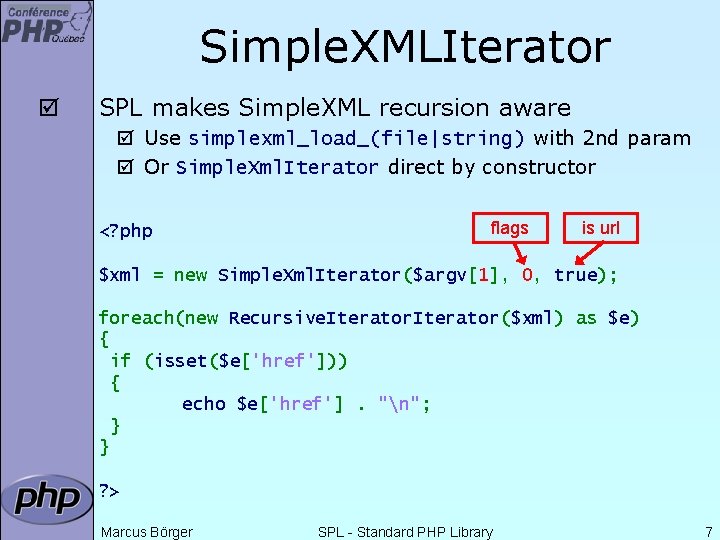 Simple. XMLIterator þ SPL makes Simple. XML recursion aware þ Use simplexml_load_(file|string) with 2