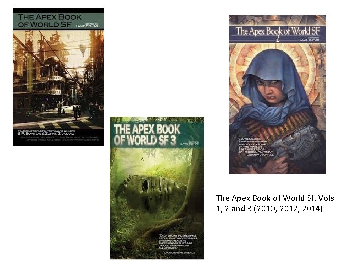 The Apex Book of World Sf, Vols 1, 2 and 3 (2010, 2012, 2014)