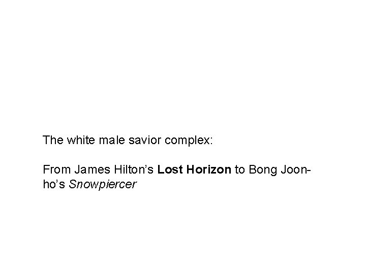 The white male savior complex: From James Hilton’s Lost Horizon to Bong Joonho’s Snowpiercer