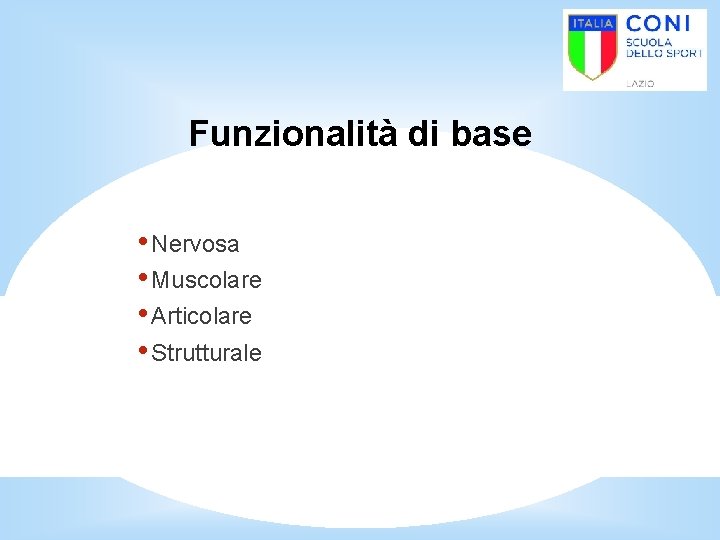 Funzionalità di base • Nervosa • Muscolare • Articolare • Strutturale 