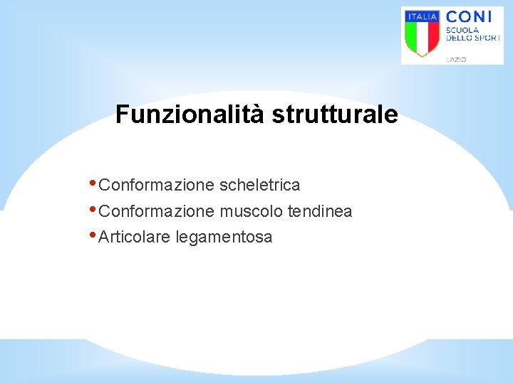 Funzionalità strutturale • Conformazione scheletrica • Conformazione muscolo tendinea • Articolare legamentosa 