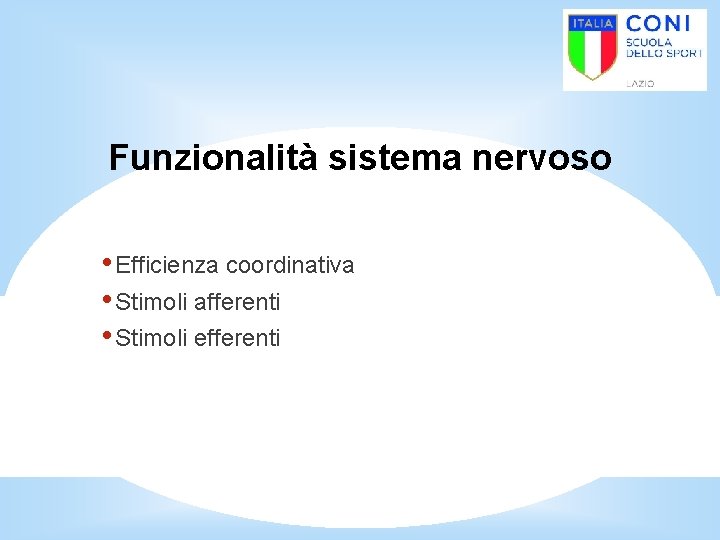 Funzionalità sistema nervoso • Efficienza coordinativa • Stimoli afferenti • Stimoli efferenti 