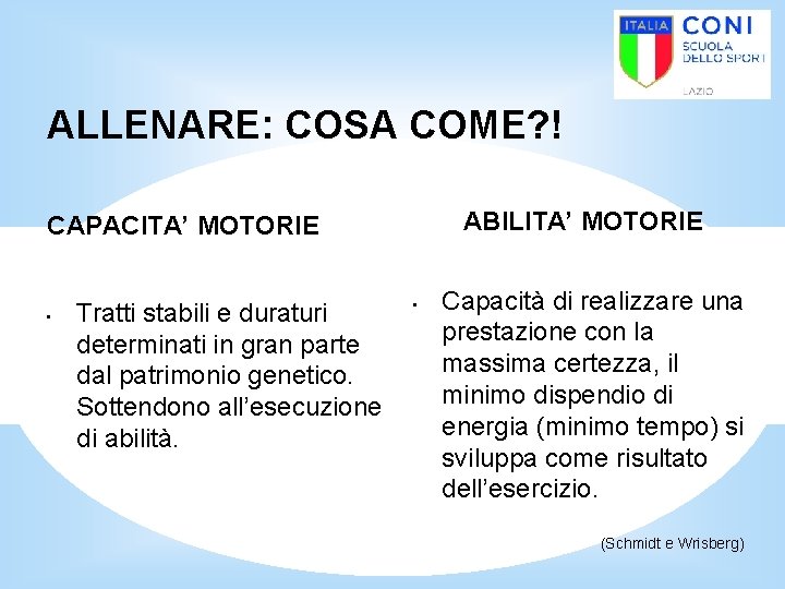 ALLENARE: COSA COME? ! ABILITA’ MOTORIE CAPACITA’ MOTORIE • Tratti stabili e duraturi determinati