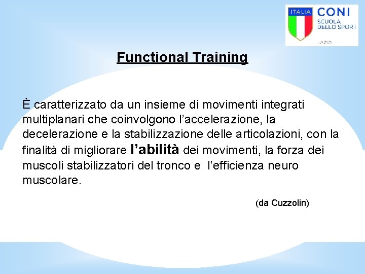 Functional Training È caratterizzato da un insieme di movimenti integrati multiplanari che coinvolgono l’accelerazione,