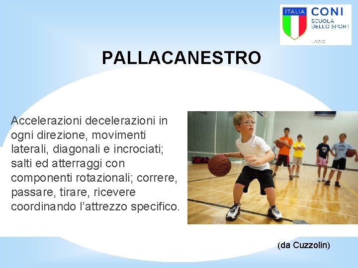 PALLACANESTRO Accelerazioni decelerazioni in ogni direzione, movimenti laterali, diagonali e incrociati; salti ed atterraggi