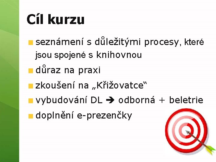 Cíl kurzu seznámení s důležitými procesy, které jsou spojené s knihovnou důraz na praxi