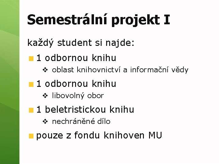 Semestrální projekt I každý student si najde: 1 odbornou knihu v oblast knihovnictví a