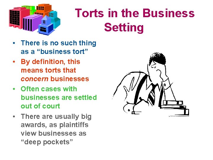 Torts in the Business Setting • There is no such thing as a “business