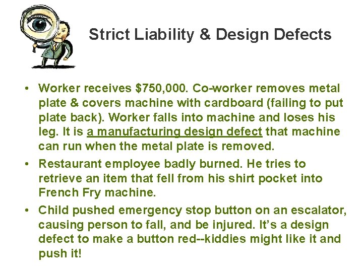 Strict Liability & Design Defects • Worker receives $750, 000. Co-worker removes metal plate