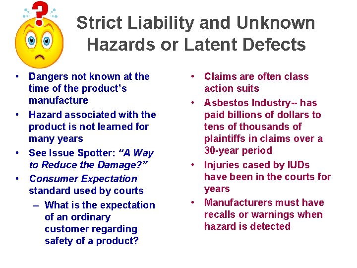 Strict Liability and Unknown Hazards or Latent Defects • Dangers not known at the