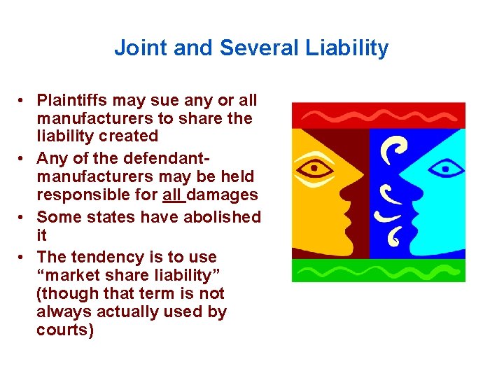 Joint and Several Liability • Plaintiffs may sue any or all manufacturers to share