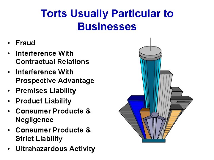 Torts Usually Particular to Businesses • Fraud • Interference With Contractual Relations • Interference