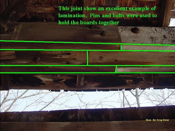 This joint show an excellent example of lamination. Pins and bolts were used to