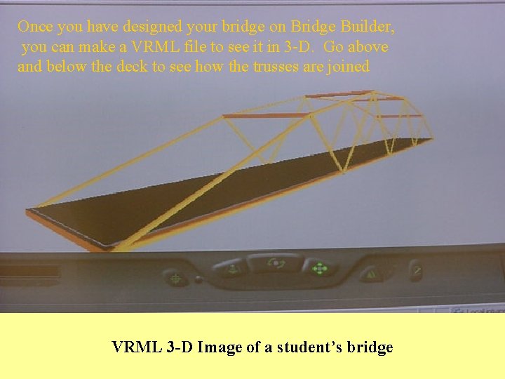 Once you have designed your bridge on Bridge Builder, you can make a VRML