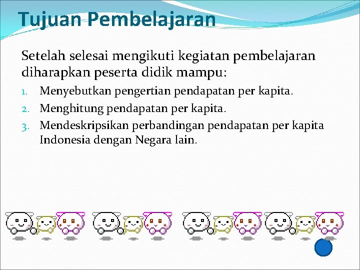 Tujuan Pembelajaran Setelah selesai mengikuti kegiatan pembelajaran diharapkan peserta didik mampu: 1. Menyebutkan pengertian