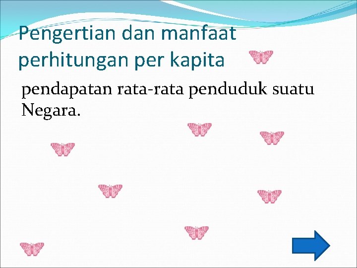 Pengertian dan manfaat perhitungan per kapita pendapatan rata-rata penduduk suatu Negara. 