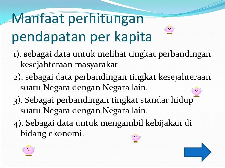 Manfaat perhitungan pendapatan per kapita 1). sebagai data untuk melihat tingkat perbandingan kesejahteraan masyarakat